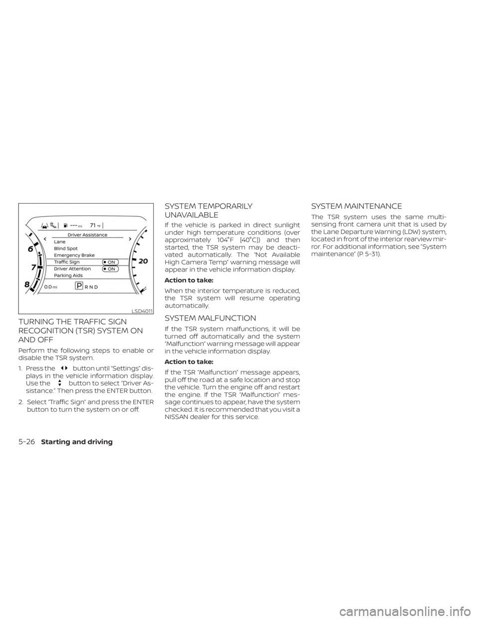NISSAN FRONTIER 2022 Owner´s Manual TURNING THE TRAFFIC SIGN
RECOGNITION (TSR) SYSTEM ON
AND OFF
Perform the following steps to enable or
disable the TSR system.
1. Press the
button until “Settings” dis-
plays in the vehicle informa NISSAN FRONTIER 2022 Owner´s Manual TURNING THE TRAFFIC SIGN
RECOGNITION (TSR) SYSTEM ON
AND OFF
Perform the following steps to enable or
disable the TSR system.
1. Press the
button until “Settings” dis-
plays in the vehicle informa