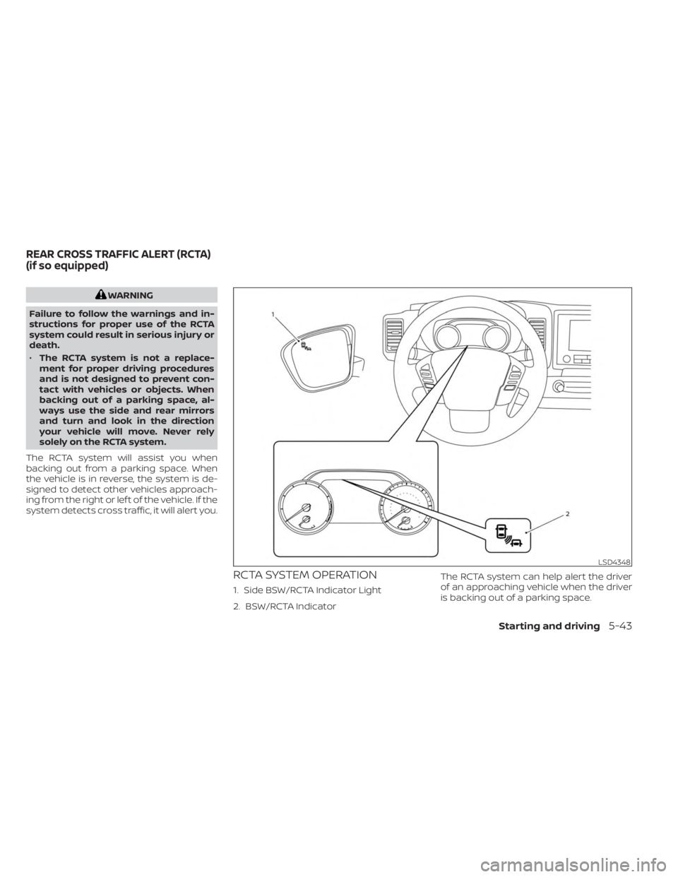 NISSAN FRONTIER 2022 Owner´s Manual WARNING
Failure to follow the warnings and in-
structions for proper use of the RCTA
system could result in serious injury or
death.
• The RCTA system is not a replace-
ment for proper driving proce NISSAN FRONTIER 2022 Owner´s Manual WARNING
Failure to follow the warnings and in-
structions for proper use of the RCTA
system could result in serious injury or
death.
• The RCTA system is not a replace-
ment for proper driving proce