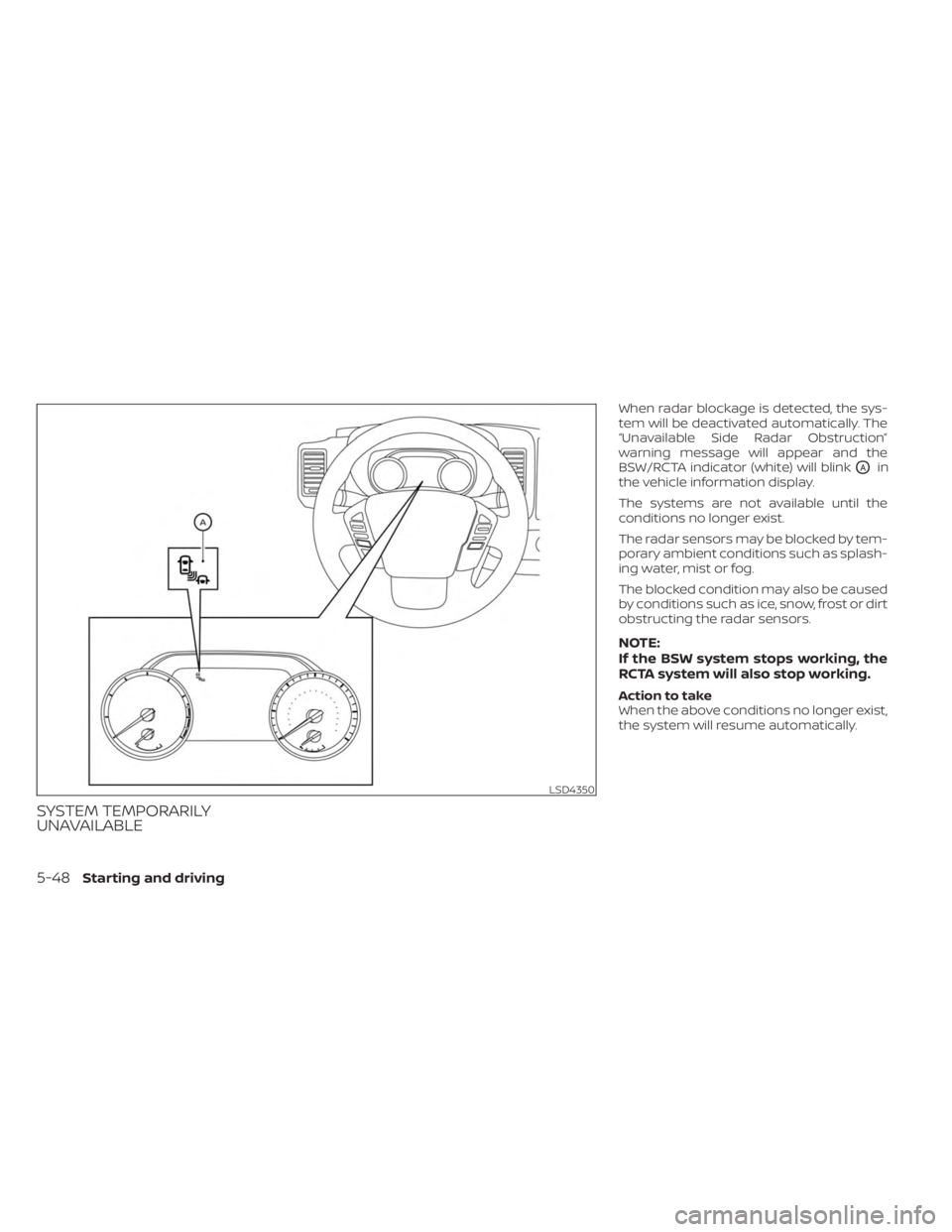 NISSAN FRONTIER 2022 Owner´s Manual SYSTEM TEMPORARILY
UNAVAILABLE
When radar blockage is detected, the sys-
tem will be deactivated automatically. The
“Unavailable Side Radar Obstruction”
warning message will appear and the
BSW/RCT NISSAN FRONTIER 2022 Owner´s Manual SYSTEM TEMPORARILY
UNAVAILABLE
When radar blockage is detected, the sys-
tem will be deactivated automatically. The
“Unavailable Side Radar Obstruction”
warning message will appear and the
BSW/RCT