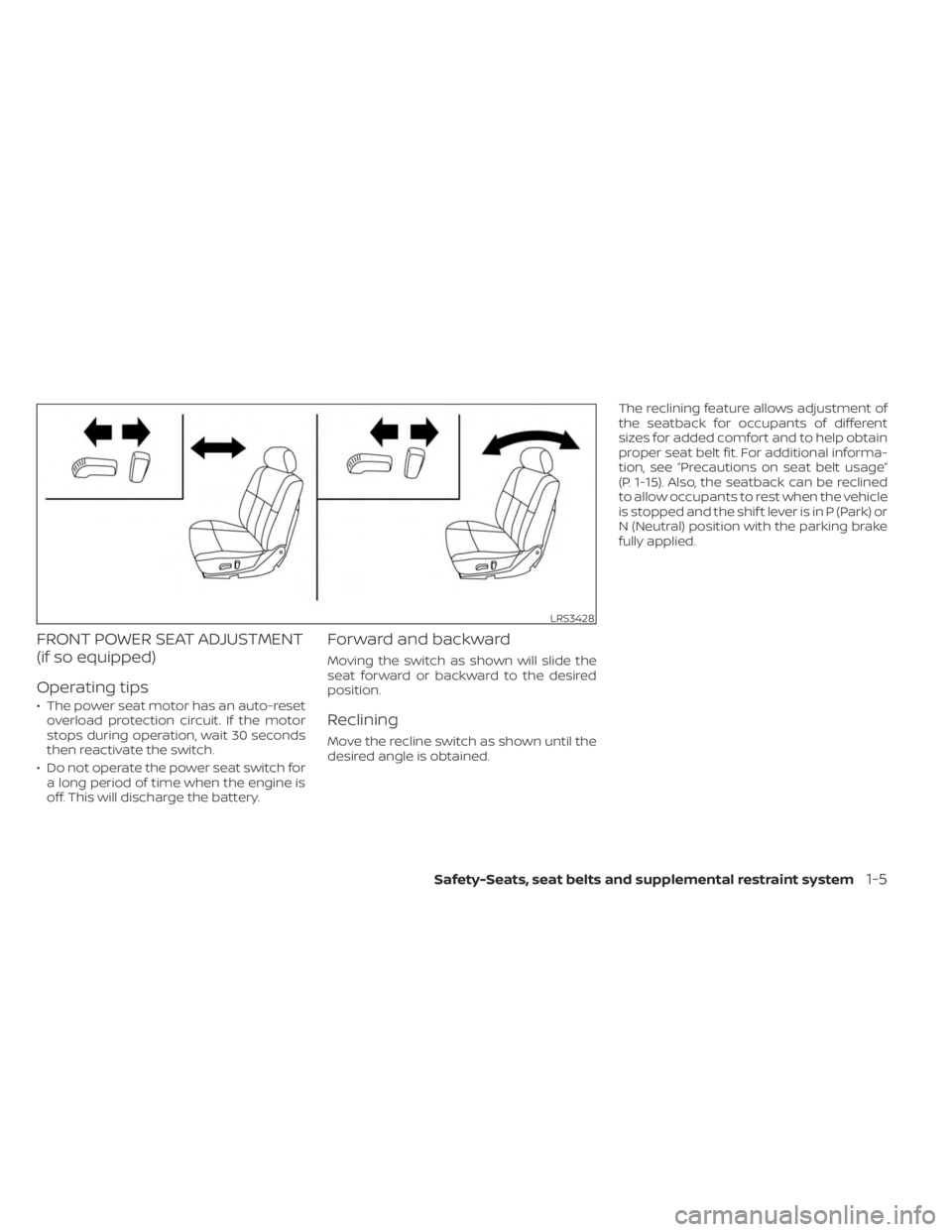NISSAN FRONTIER 2022  Owner´s Manual FRONT POWER SEAT ADJUSTMENT
(if so equipped)
Operating tips
• The power seat motor has an auto-resetoverload protection circuit. If the motor
stops during operation, wait 30 seconds
then reactivate 