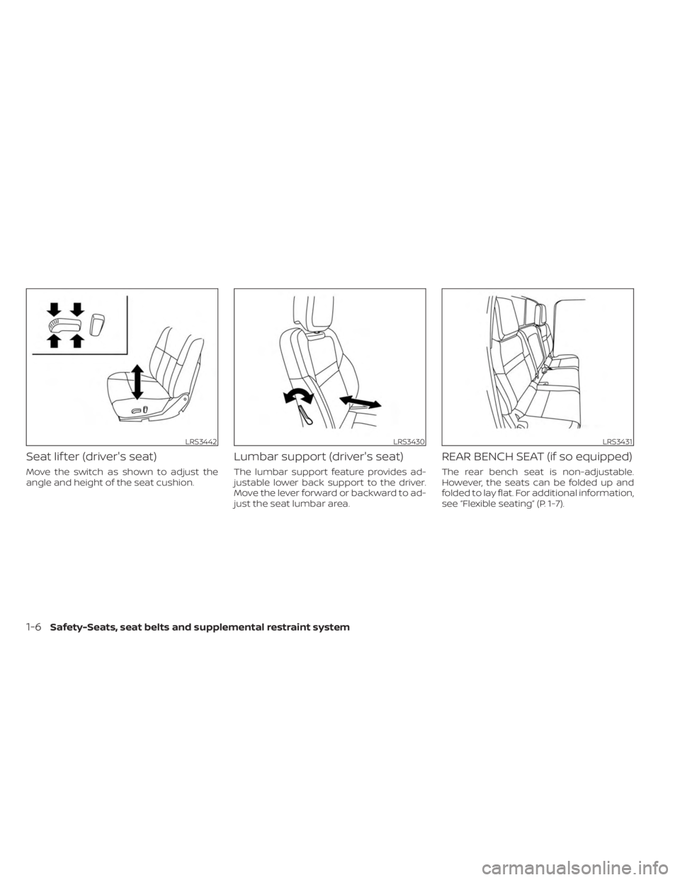 NISSAN FRONTIER 2022  Owner´s Manual Seat lif ter (driver's seat)
Move the switch as shown to adjust the
angle and height of the seat cushion.
Lumbar support (driver's seat)
The lumbar support feature provides ad-
justable lower 