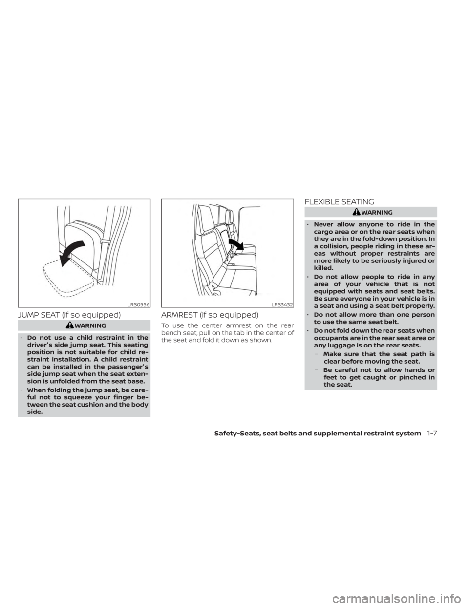 NISSAN FRONTIER 2022  Owner´s Manual JUMP SEAT (if so equipped)
WARNING
• Do not use a child restraint in the
driver's side jump seat. This seating
position is not suitable for child re-
straint installation. A child restraint
can 