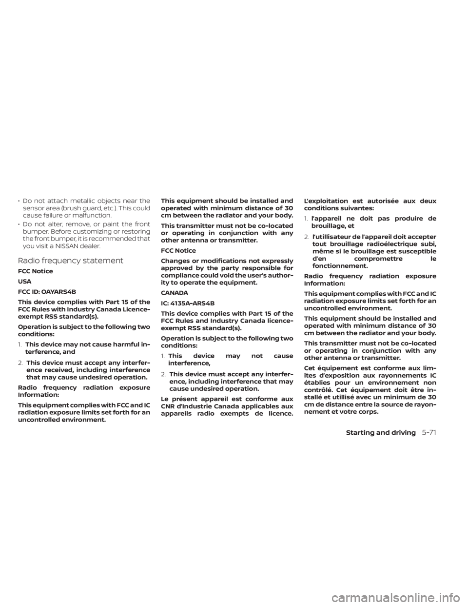 NISSAN FRONTIER 2022  Owner´s Manual • Do not attach metallic objects near thesensor area (brush guard, etc.). This could
cause failure or malfunction.
• Do not alter, remove, or paint the front bumper. Before customizing or restorin