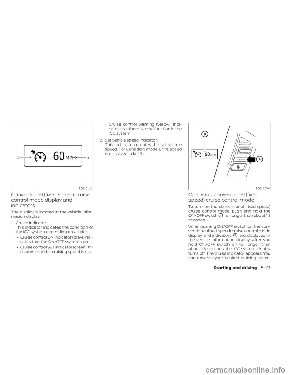 NISSAN FRONTIER 2022  Owner´s Manual Conventional (fixed speed) cruise
control mode display and
indicators
The display is located in the vehicle infor-
mation display.
1. Cruise indicator:This indicator indicates the condition of
the ICC