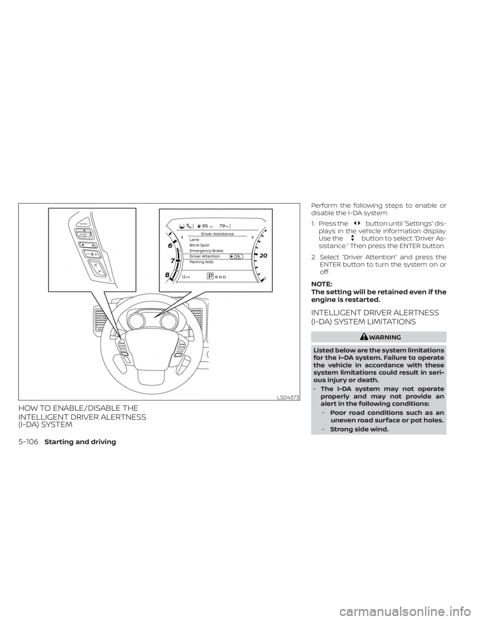 NISSAN FRONTIER 2022 Owner´s Manual HOW TO ENABLE/DISABLE THE
INTELLIGENT DRIVER ALERTNESS
(I-DA) SYSTEM
Perform the following steps to enable or
disable the I–DA system.
1. Press the
button until “Settings” dis-
plays in the vehi NISSAN FRONTIER 2022 Owner´s Manual HOW TO ENABLE/DISABLE THE
INTELLIGENT DRIVER ALERTNESS
(I-DA) SYSTEM
Perform the following steps to enable or
disable the I–DA system.
1. Press the
button until “Settings” dis-
plays in the vehi