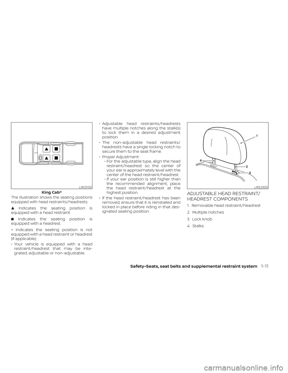 NISSAN FRONTIER 2022  Owner´s Manual The illustration shows the seating positions
equipped with head restraints/headrests.
Indicates the seating position is
equipped with a head restraint.
 Indicates the seating position is
equipped wi