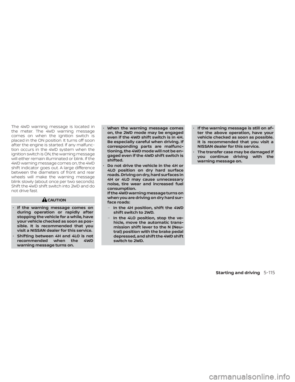 NISSAN FRONTIER 2022  Owner´s Manual The 4WD warning message is located in
the meter. The 4WD warning message
comes on when the ignition switch is
placed in the ON position. It turns off soon
af ter the engine is started. If any malfunc-