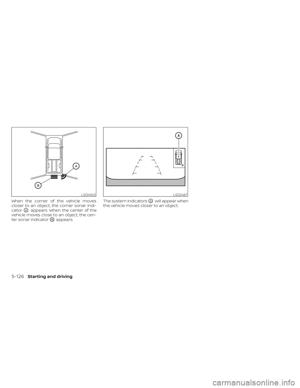 NISSAN FRONTIER 2022 Owner´s Manual When the corner of the vehicle moves
closer to an object, the corner sonar indi-
cator
OAappears. When the center of the
vehicle moves close to an object, the cen-
ter sonar indicator
OBappears. The s NISSAN FRONTIER 2022 Owner´s Manual When the corner of the vehicle moves
closer to an object, the corner sonar indi-
cator
OAappears. When the center of the
vehicle moves close to an object, the cen-
ter sonar indicator
OBappears. The s