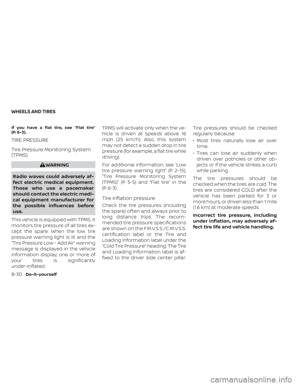 NISSAN FRONTIER 2022 Owner´s Manual If you have a flat tire, see “Flat tire”
(P. 6-3).
TIRE PRESSURE
Tire Pressure Monitoring System
(TPMS)
WARNING
Radio waves could adversely af-
fect electric medical equipment.
Those who use a pac NISSAN FRONTIER 2022 Owner´s Manual If you have a flat tire, see “Flat tire”
(P. 6-3).
TIRE PRESSURE
Tire Pressure Monitoring System
(TPMS)
WARNING
Radio waves could adversely af-
fect electric medical equipment.
Those who use a pac