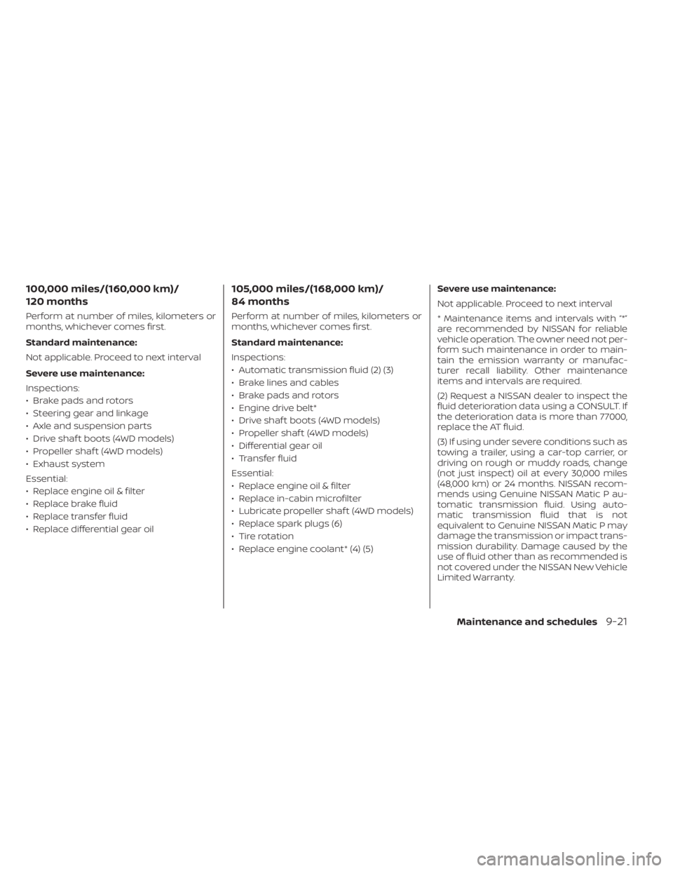 NISSAN FRONTIER 2022 Owner´s Manual 100,000 miles/(160,000 km)/
120 months
Perform at number of miles, kilometers or
months, whichever comes first.
Standard maintenance:
Not applicable. Proceed to next interval
Severe use maintenance:
I NISSAN FRONTIER 2022 Owner´s Manual 100,000 miles/(160,000 km)/
120 months
Perform at number of miles, kilometers or
months, whichever comes first.
Standard maintenance:
Not applicable. Proceed to next interval
Severe use maintenance:
I