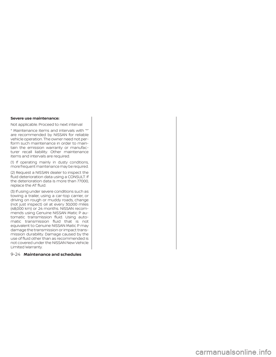 NISSAN FRONTIER 2022 Owner´s Manual Severe use maintenance:
Not applicable. Proceed to next interval
* Maintenance items and intervals with “*”
are recommended by NISSAN for reliable
vehicle operation. The owner need not per-
form s NISSAN FRONTIER 2022 Owner´s Manual Severe use maintenance:
Not applicable. Proceed to next interval
* Maintenance items and intervals with “*”
are recommended by NISSAN for reliable
vehicle operation. The owner need not per-
form s