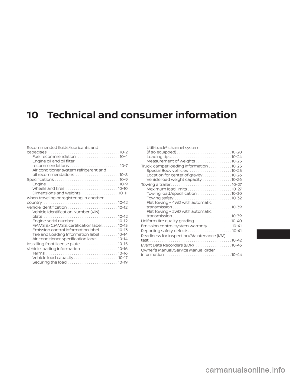 NISSAN FRONTIER 2022  Owner´s Manual 10 Technical and consumer information
Recommended fluids/lubricants and
capacities...................................... 10-2
Fuel recommendation ......................10-4
Engine oil and oil filter
r