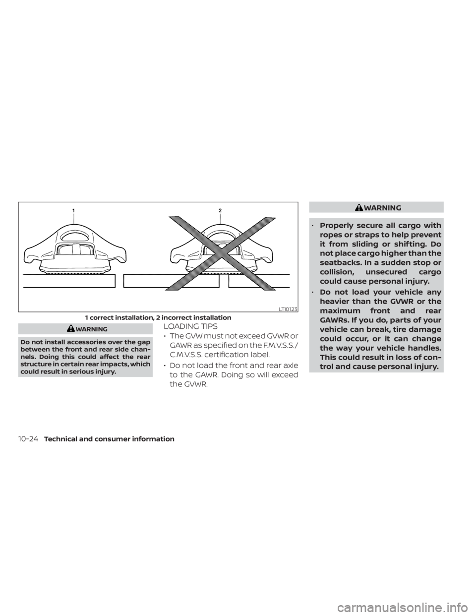 NISSAN FRONTIER 2022 Owner´s Manual WARNING
Do not install accessories over the gap
between the front and rear side chan-
nels. Doing this could affect the rear
structure in certain rear impacts, which
could result in serious injury.LOA NISSAN FRONTIER 2022 Owner´s Manual WARNING
Do not install accessories over the gap
between the front and rear side chan-
nels. Doing this could affect the rear
structure in certain rear impacts, which
could result in serious injury.LOA
