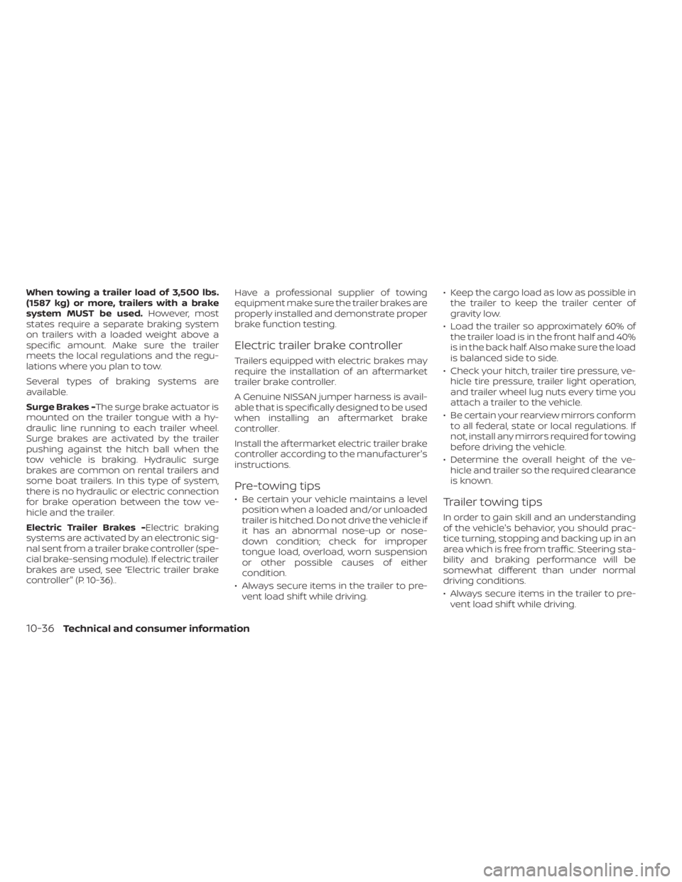 NISSAN FRONTIER 2022 Owner´s Manual When towing a trailer load of 3,500 lbs.
(1587 kg) or more, trailers with a brake
system MUST be used.However, most
states require a separate braking system
on trailers with a loaded weight above a
sp NISSAN FRONTIER 2022 Owner´s Manual When towing a trailer load of 3,500 lbs.
(1587 kg) or more, trailers with a brake
system MUST be used.However, most
states require a separate braking system
on trailers with a loaded weight above a
sp