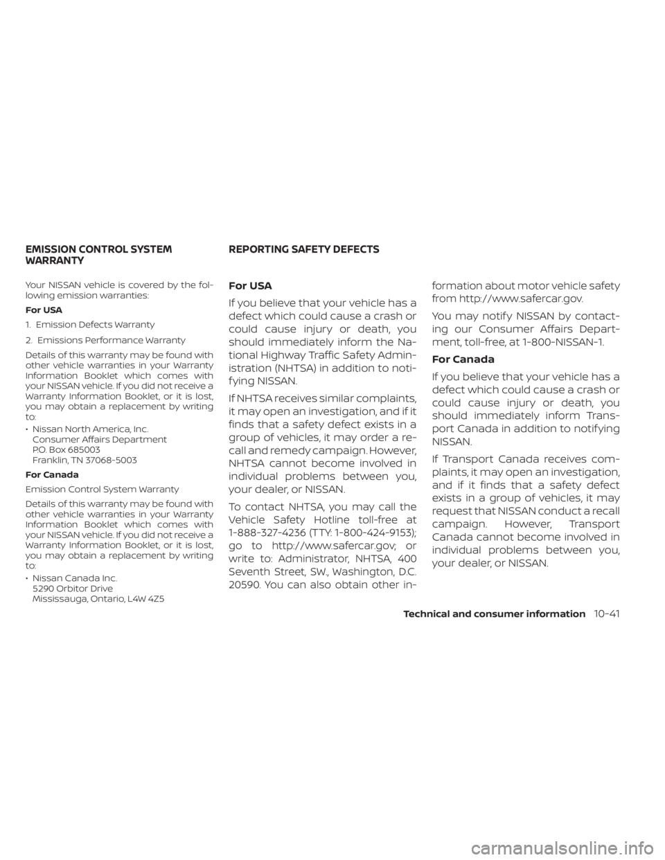 NISSAN FRONTIER 2022 Owner´s Manual Your NISSAN vehicle is covered by the fol-
lowing emission warranties:
For USA
1. Emission Defects Warranty
2. Emissions Performance Warranty
Details of this warranty may be found with
other vehicle w NISSAN FRONTIER 2022 Owner´s Manual Your NISSAN vehicle is covered by the fol-
lowing emission warranties:
For USA
1. Emission Defects Warranty
2. Emissions Performance Warranty
Details of this warranty may be found with
other vehicle w