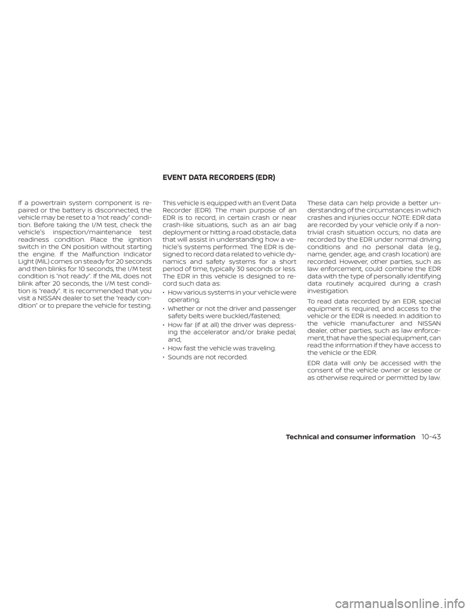 NISSAN FRONTIER 2022 Owner´s Manual If a powertrain system component is re-
paired or the battery is disconnected, the
vehicle may be reset to a “not ready” condi-
tion. Before taking the I/M test, check the
vehicle's inspection NISSAN FRONTIER 2022 Owner´s Manual If a powertrain system component is re-
paired or the battery is disconnected, the
vehicle may be reset to a “not ready” condi-
tion. Before taking the I/M test, check the
vehicle's inspection
