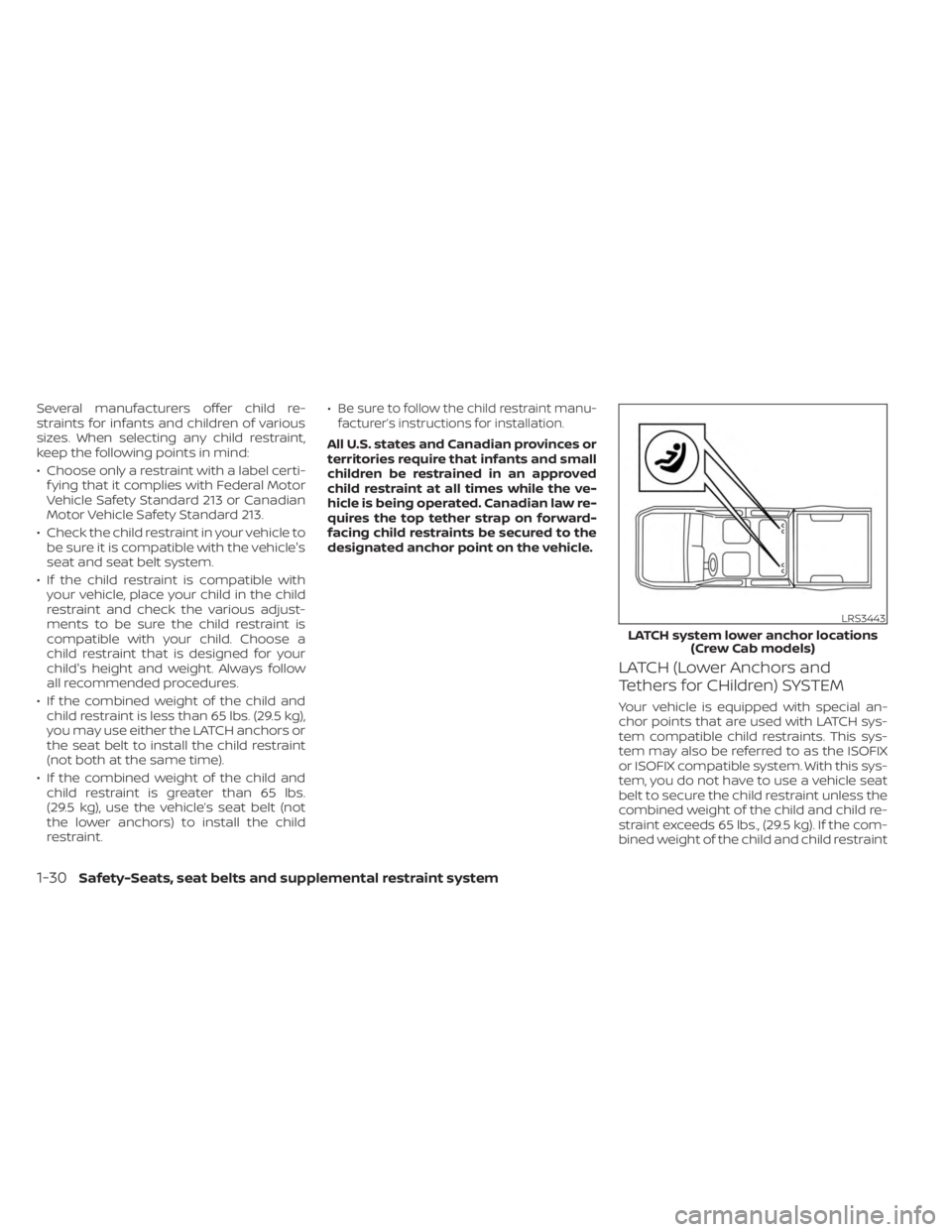 NISSAN FRONTIER 2022 Owner´s Manual Several manufacturers offer child re-
straints for infants and children of various
sizes. When selecting any child restraint,
keep the following points in mind:
• Choose only a restraint with a labe NISSAN FRONTIER 2022 Owner´s Manual Several manufacturers offer child re-
straints for infants and children of various
sizes. When selecting any child restraint,
keep the following points in mind:
• Choose only a restraint with a labe