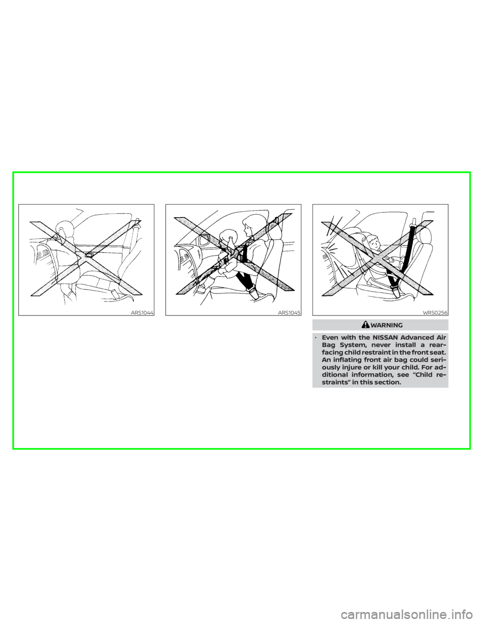 NISSAN FRONTIER 2022  Owner´s Manual WARNING
• Even with the NISSAN Advanced Air
Bag System, never install a rear-
facing child restraint in the front seat.
An inflating front air bag could seri-
ously injure or kill your child. For ad