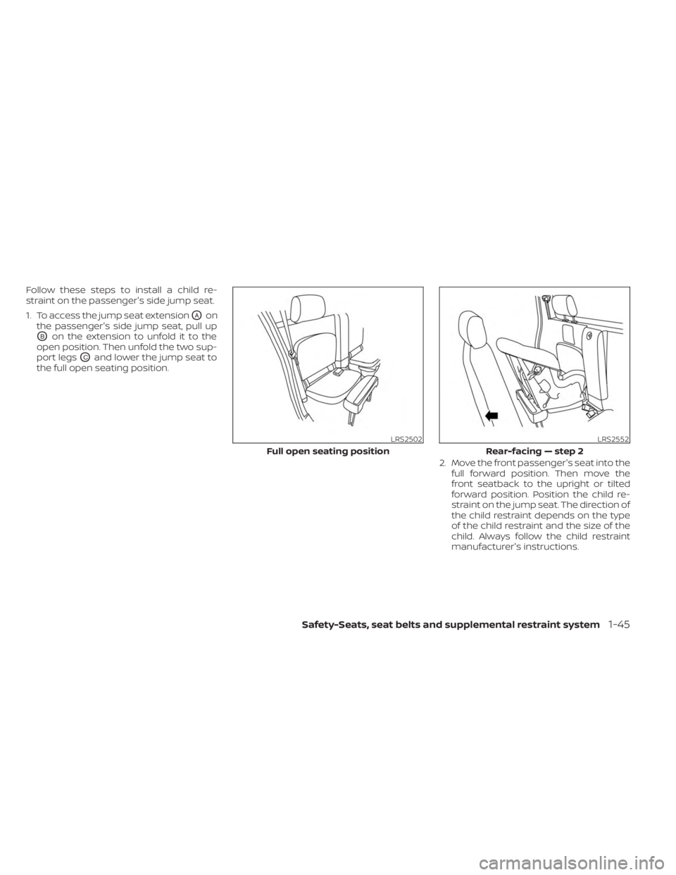 NISSAN FRONTIER 2022 Owner´s Manual Follow these steps to install a child re-
straint on the passenger's side jump seat.
1. To access the jump seat extension
OAon
the passenger's side jump seat, pull up
OBon the extension to unf NISSAN FRONTIER 2022 Owner´s Manual Follow these steps to install a child re-
straint on the passenger's side jump seat.
1. To access the jump seat extension
OAon
the passenger's side jump seat, pull up
OBon the extension to unf