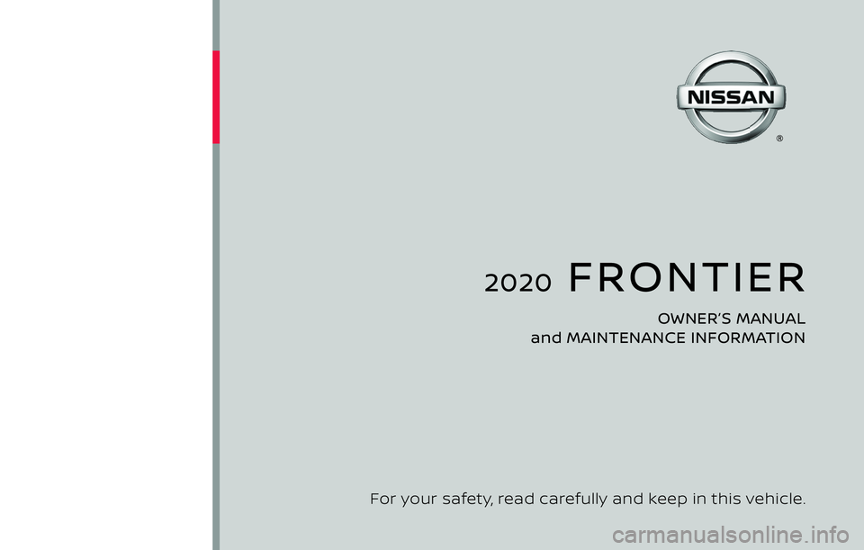 NISSAN FRONTIER 2020  Owner´s Manual 2020  FRONTIER
OWNER’S MANUAL 
and MAINTENANCE INFORMATION
For your safety, read carefully and keep in this vehicle. 