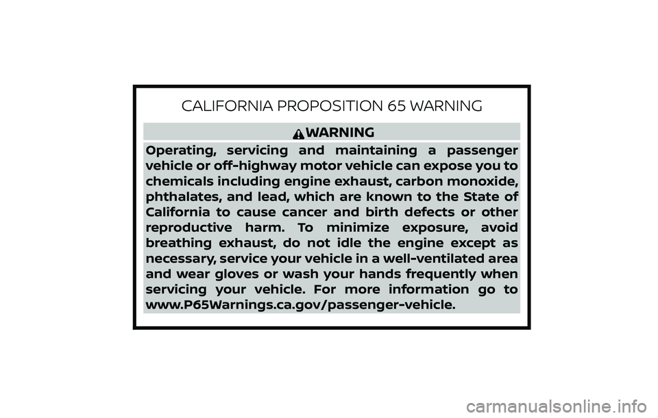 NISSAN FRONTIER 2020 Owner´s Manual CALIFORNIA PROPOSITION 65 WARNING
WARNING
Operating, servicing and maintaining a passenger
vehicle or off-highway motor vehicle can expose you to
chemicals including engine exhaust, carbon monoxide,
p NISSAN FRONTIER 2020 Owner´s Manual CALIFORNIA PROPOSITION 65 WARNING
WARNING
Operating, servicing and maintaining a passenger
vehicle or off-highway motor vehicle can expose you to
chemicals including engine exhaust, carbon monoxide,
p