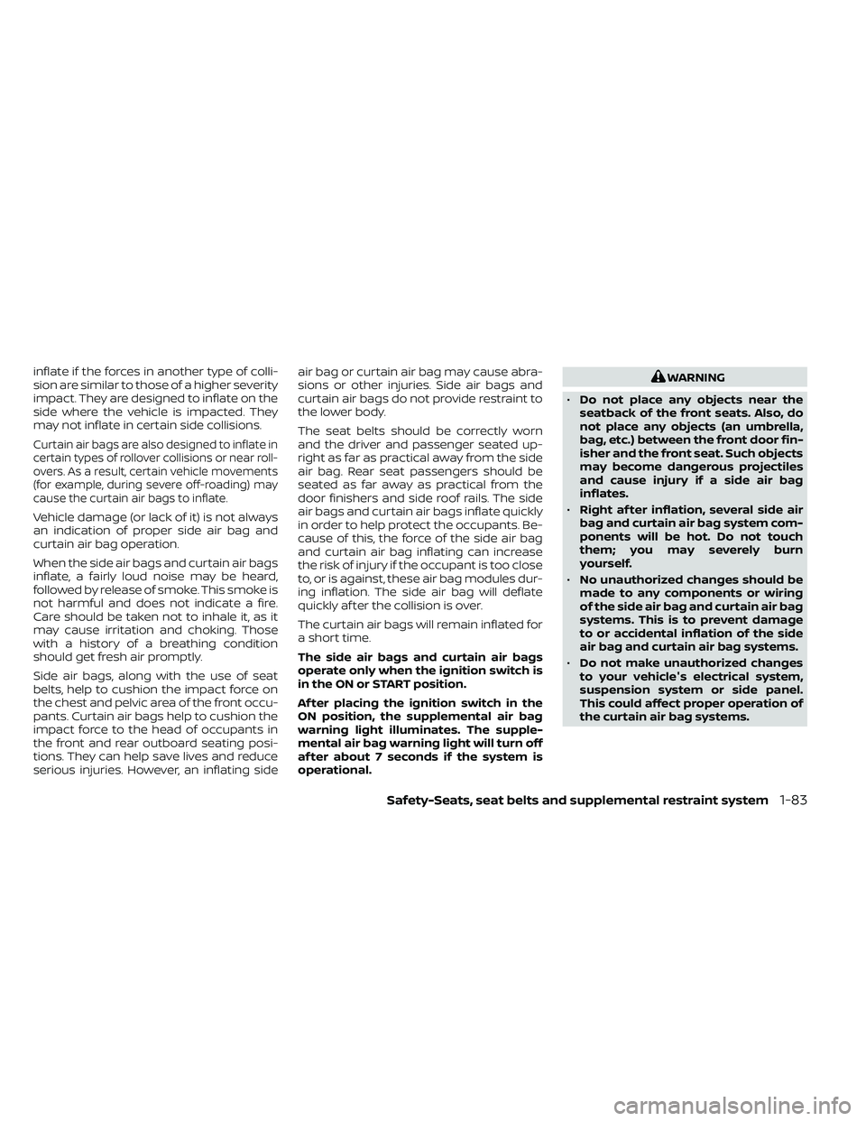 NISSAN FRONTIER 2020 Owner´s Manual inflate if the forces in another type of colli-
sion are similar to those of a higher severity
impact. They are designed to inflate on the
side where the vehicle is impacted. They
may not inflate in c NISSAN FRONTIER 2020 Owner´s Manual inflate if the forces in another type of colli-
sion are similar to those of a higher severity
impact. They are designed to inflate on the
side where the vehicle is impacted. They
may not inflate in c