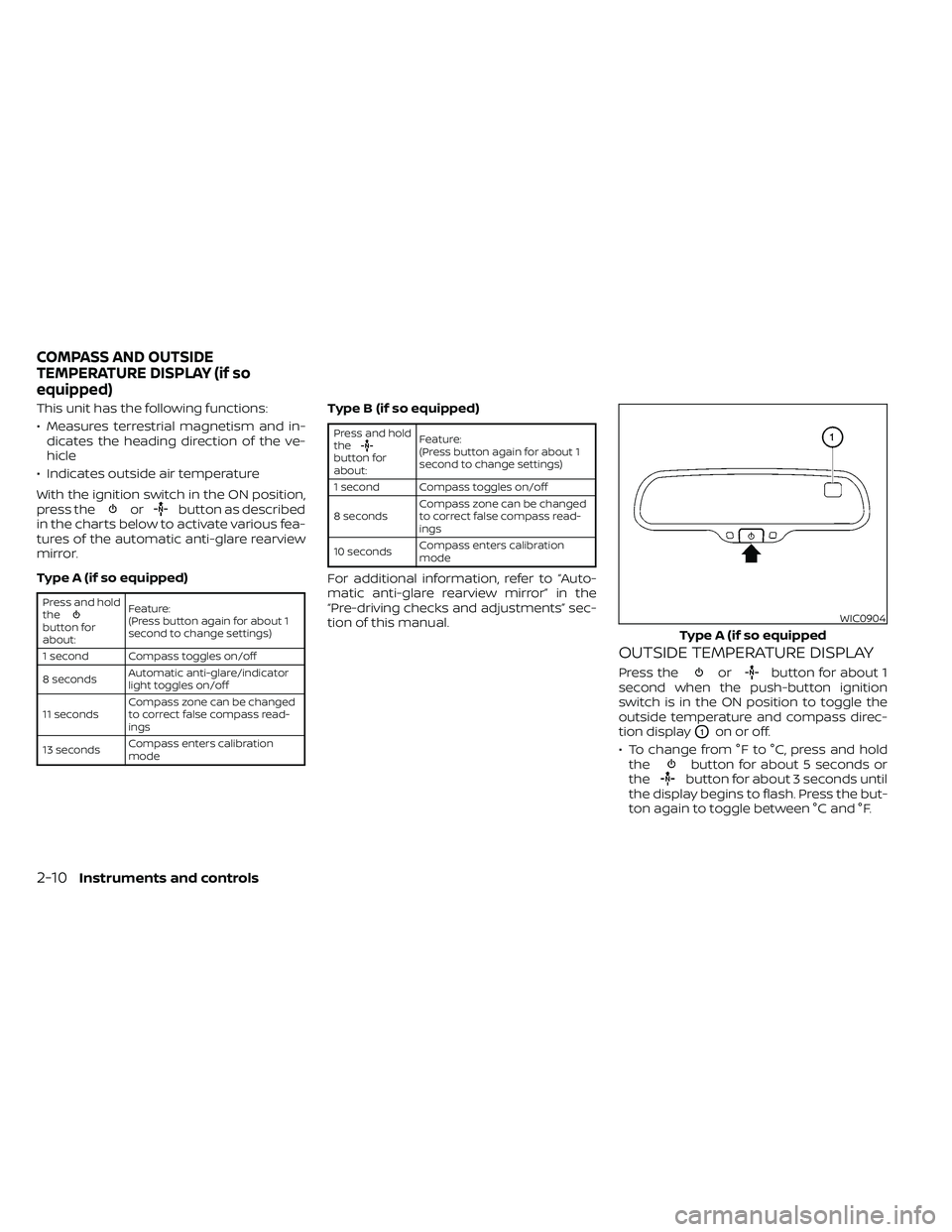 NISSAN FRONTIER 2020  Owner´s Manual This unit has the following functions:
• Measures terrestrial magnetism and in-dicates the heading direction of the ve-
hicle
• Indicates outside air temperature
With the ignition switch in the ON