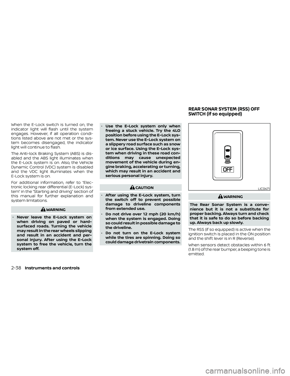 NISSAN FRONTIER 2020  Owner´s Manual When the E-Lock switch is turned on, the
indicator light will flash until the system
engages. However, if all operation condi-
tions listed above are not met or the sys-
tem becomes disengaged, the in