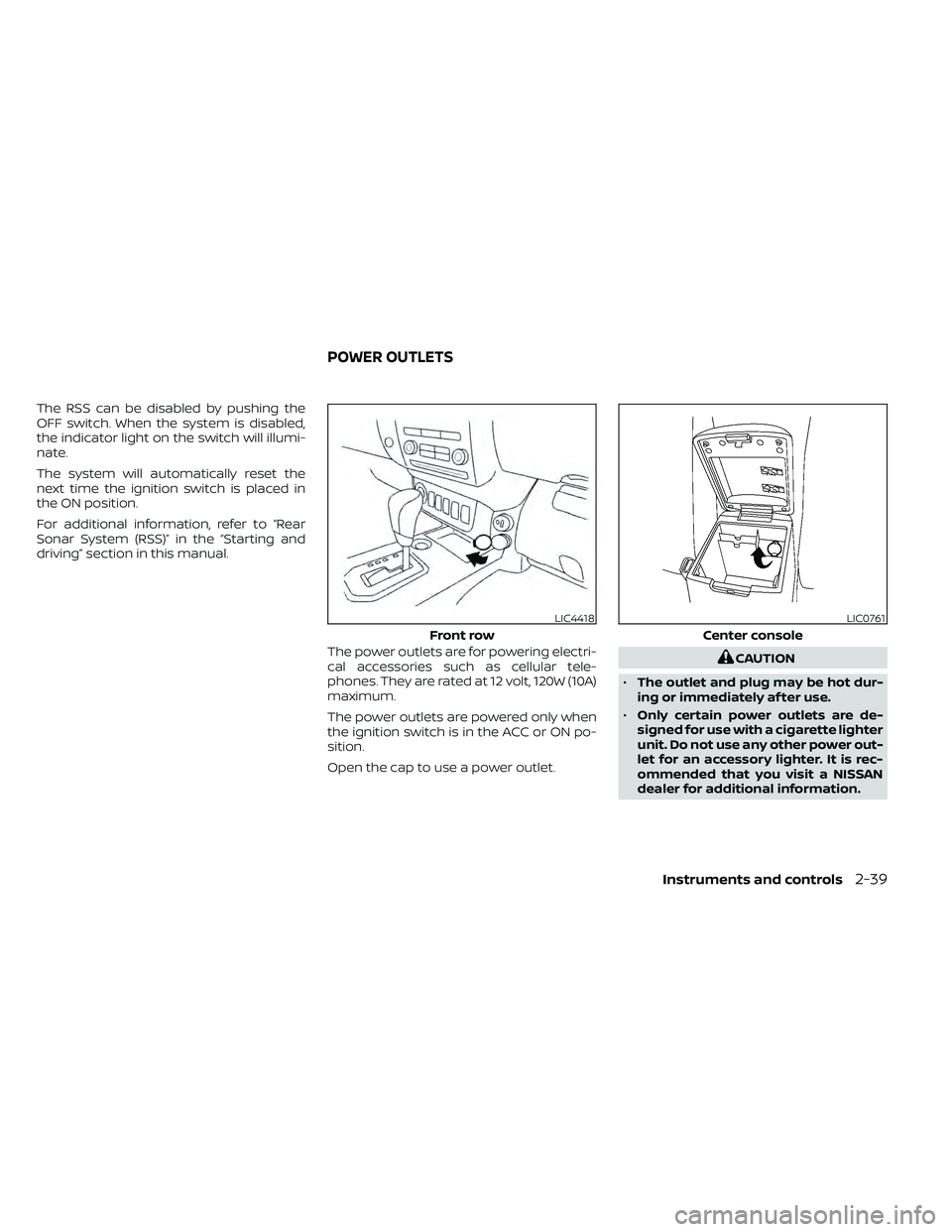 NISSAN FRONTIER 2020  Owner´s Manual The RSS can be disabled by pushing the
OFF switch. When the system is disabled,
the indicator light on the switch will illumi-
nate.
The system will automatically reset the
next time the ignition swit