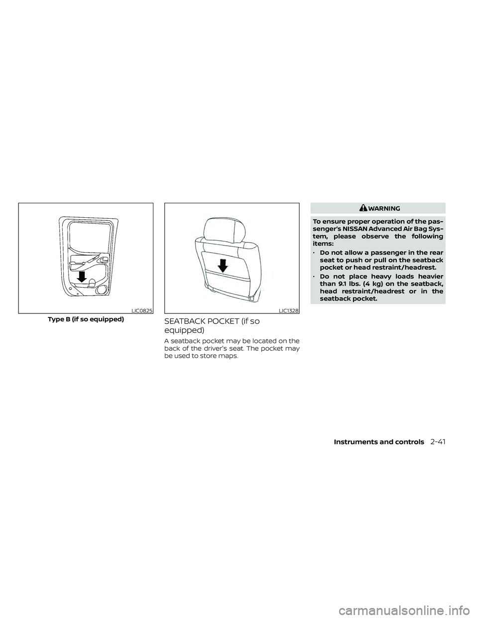 NISSAN FRONTIER 2020 Owner´s Manual SEATBACK POCKET (if so
equipped)
A seatback pocket may be located on the
back of the driver's seat. The pocket may
be used to store maps.
WARNING
To ensure proper operation of the pas-
senger’s NISSAN FRONTIER 2020 Owner´s Manual SEATBACK POCKET (if so
equipped)
A seatback pocket may be located on the
back of the driver's seat. The pocket may
be used to store maps.
WARNING
To ensure proper operation of the pas-
senger’s