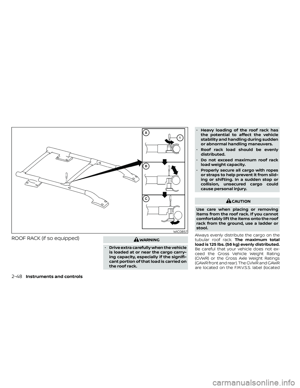 NISSAN FRONTIER 2020  Owner´s Manual ROOF RACK (if so equipped)WARNING
• Drive extra carefully when the vehicle
is loaded at or near the cargo carry-
ing capacity, especially if the signifi-
cant portion of that load is carried on
the 