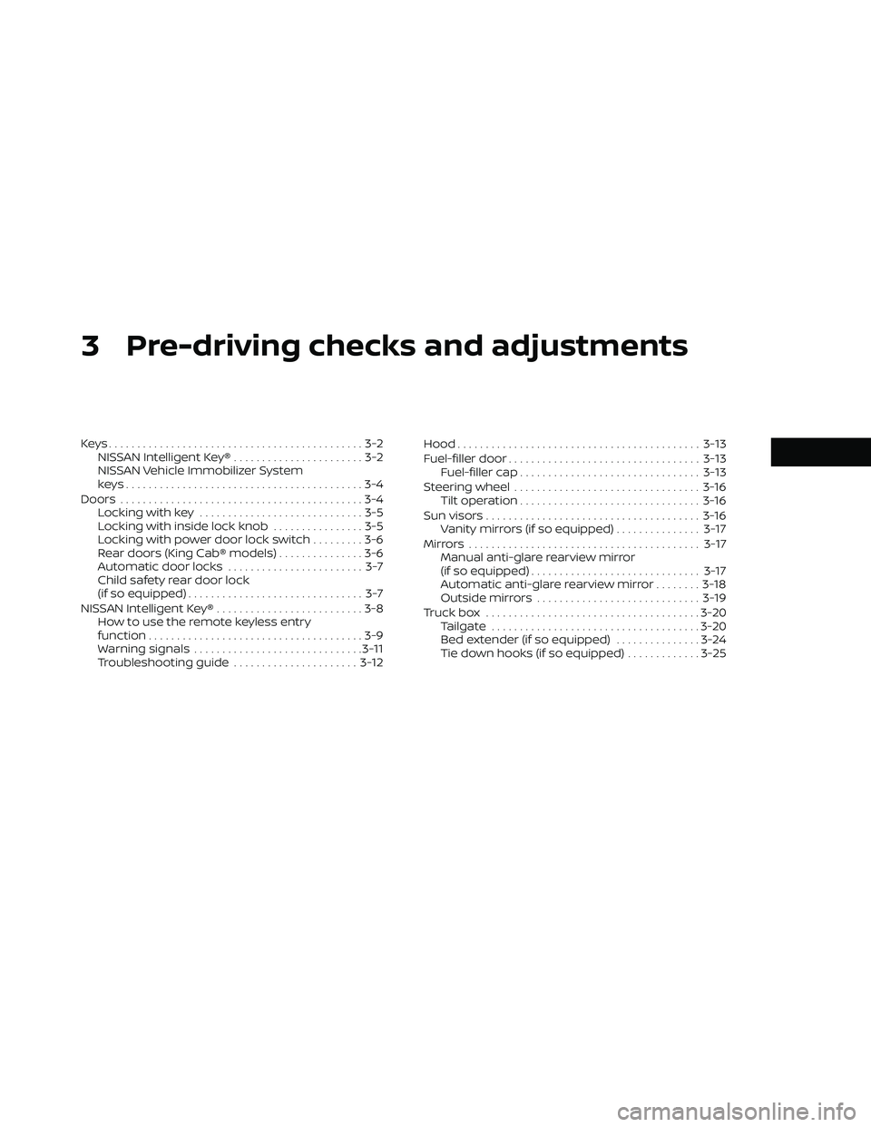 NISSAN FRONTIER 2020  Owner´s Manual 3 Pre-driving checks and adjustments
Keys.............................................3-2NISSAN Intelligent Key® .......................3-2
NISSAN Vehicle Immobilizer System
keys.....................