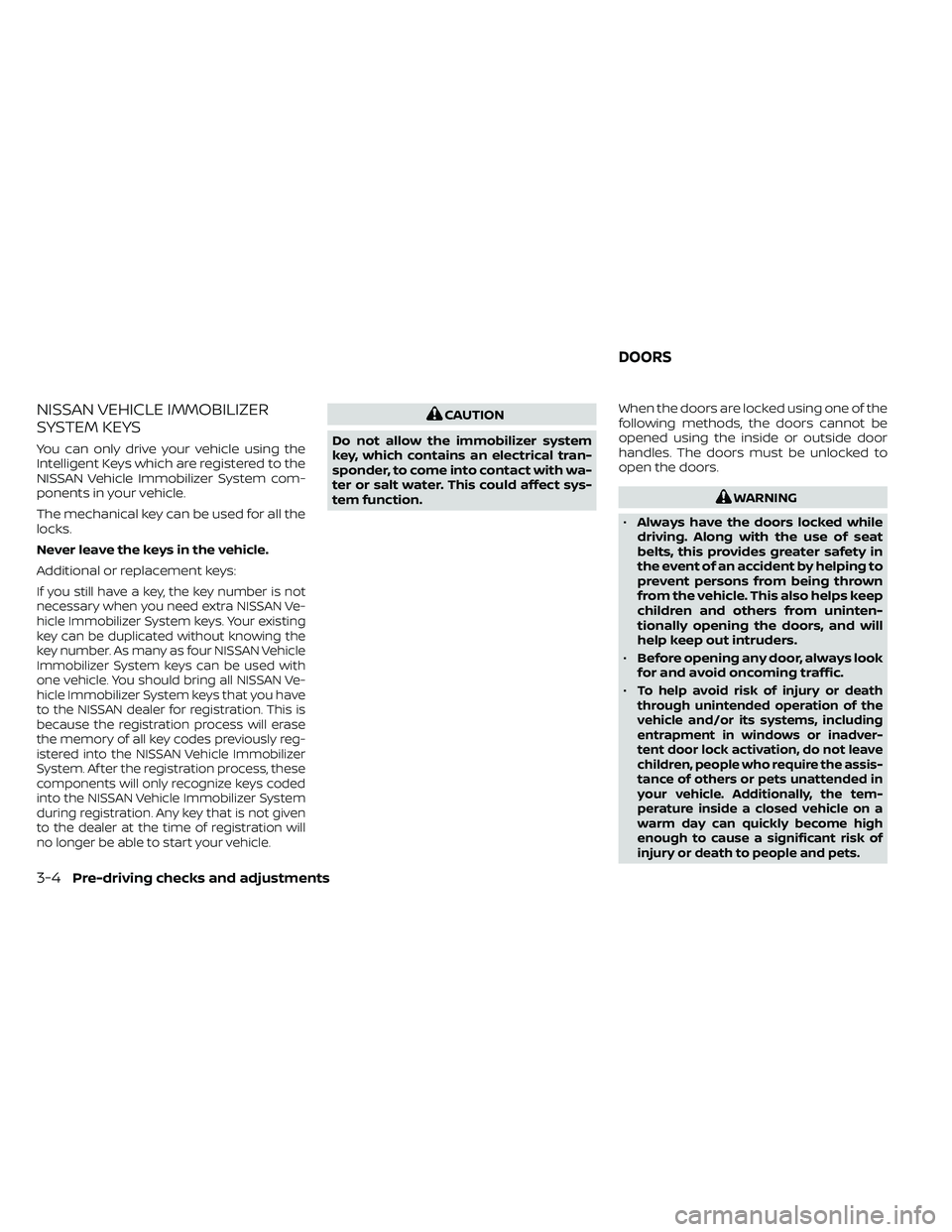 NISSAN FRONTIER 2020  Owner´s Manual NISSAN VEHICLE IMMOBILIZER
SYSTEM KEYS
You can only drive your vehicle using the
Intelligent Keys which are registered to the
NISSAN Vehicle Immobilizer System com-
ponents in your vehicle.
The mechan