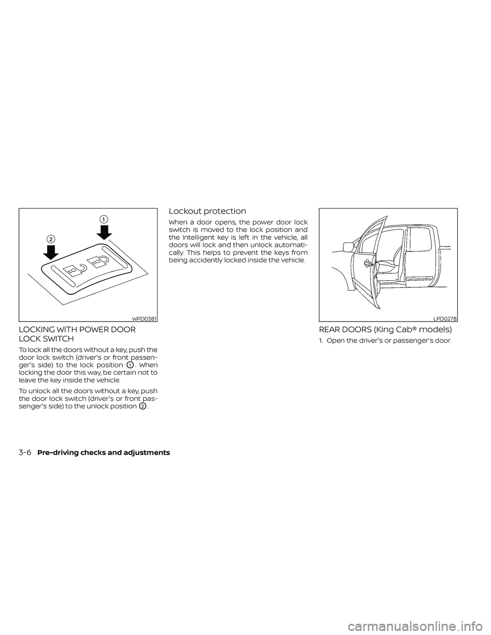 NISSAN FRONTIER 2020  Owner´s Manual LOCKING WITH POWER DOOR
LOCK SWITCH
To lock all the doors without a key, push the
door lock switch (driver's or front passen-
ger's side) to the lock position
O1. When
locking the door this wa