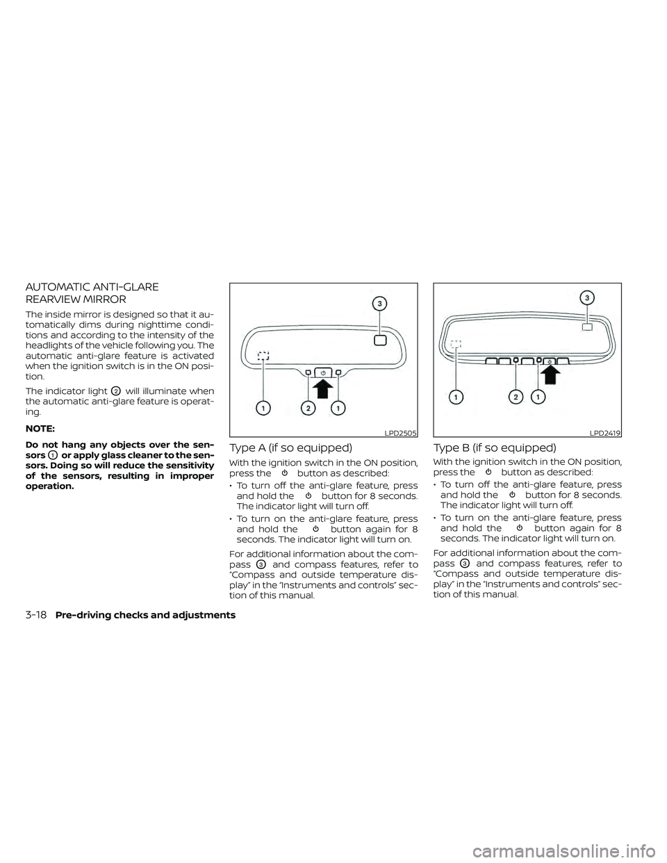 NISSAN FRONTIER 2020  Owner´s Manual AUTOMATIC ANTI-GLARE
REARVIEW MIRROR
The inside mirror is designed so that it au-
tomatically dims during nighttime condi-
tions and according to the intensity of the
headlights of the vehicle followi