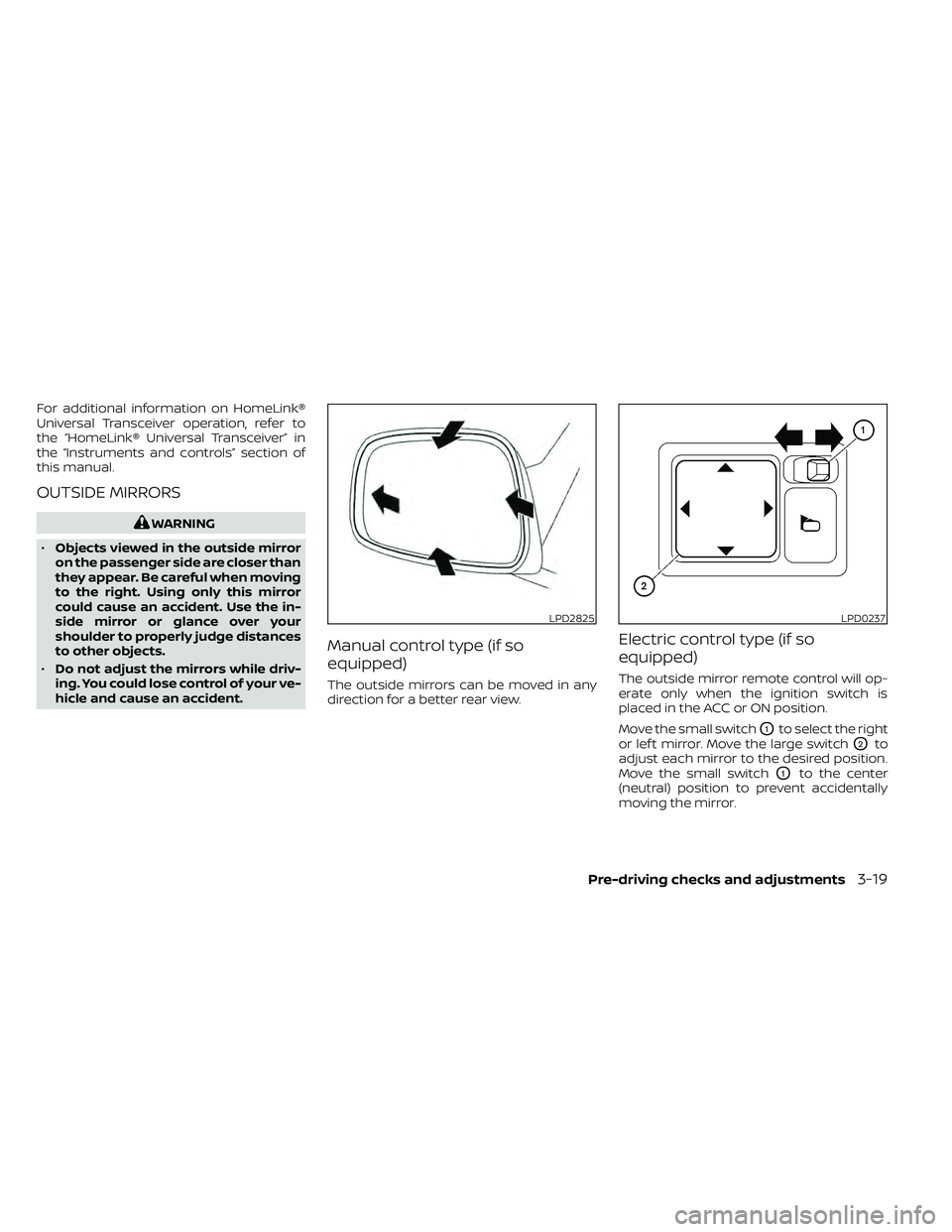 NISSAN FRONTIER 2020  Owner´s Manual For additional information on HomeLink®
Universal Transceiver operation, refer to
the “HomeLink® Universal Transceiver” in
the “Instruments and controls” section of
this manual.
OUTSIDE MIRR