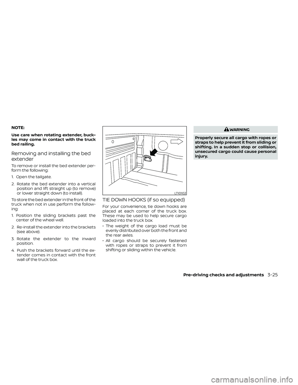 NISSAN FRONTIER 2020  Owner´s Manual NOTE:
Use care when rotating extender, buck-
les may come in contact with the truck
bed railing.
Removing and installing the bed
extender
To remove or install the bed extender per-
form the following: