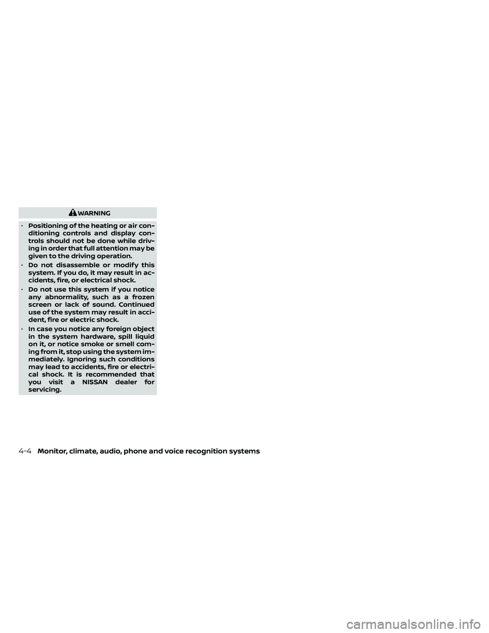 NISSAN FRONTIER 2020  Owner´s Manual WARNING
• Positioning of the heating or air con-
ditioning controls and display con-
trols should not be done while driv-
ing in order that full attention may be
given to the driving operation.
• 