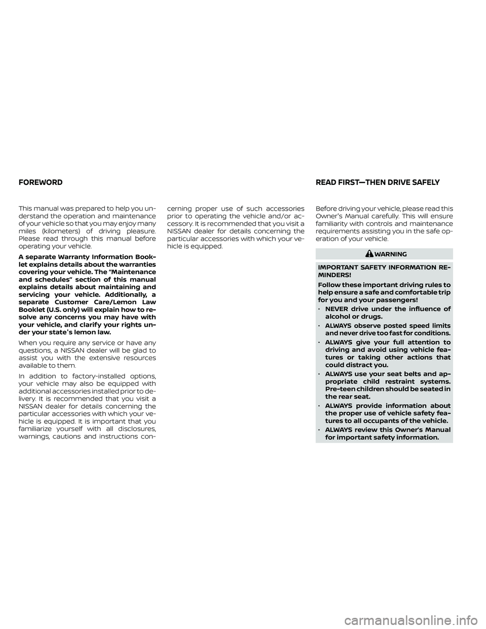 NISSAN FRONTIER 2020 Owner´s Manual This manual was prepared to help you un-
derstand the operation and maintenance
of your vehicle so that you may enjoy many
miles (kilometers) of driving pleasure.
Please read through this manual befor NISSAN FRONTIER 2020 Owner´s Manual This manual was prepared to help you un-
derstand the operation and maintenance
of your vehicle so that you may enjoy many
miles (kilometers) of driving pleasure.
Please read through this manual befor