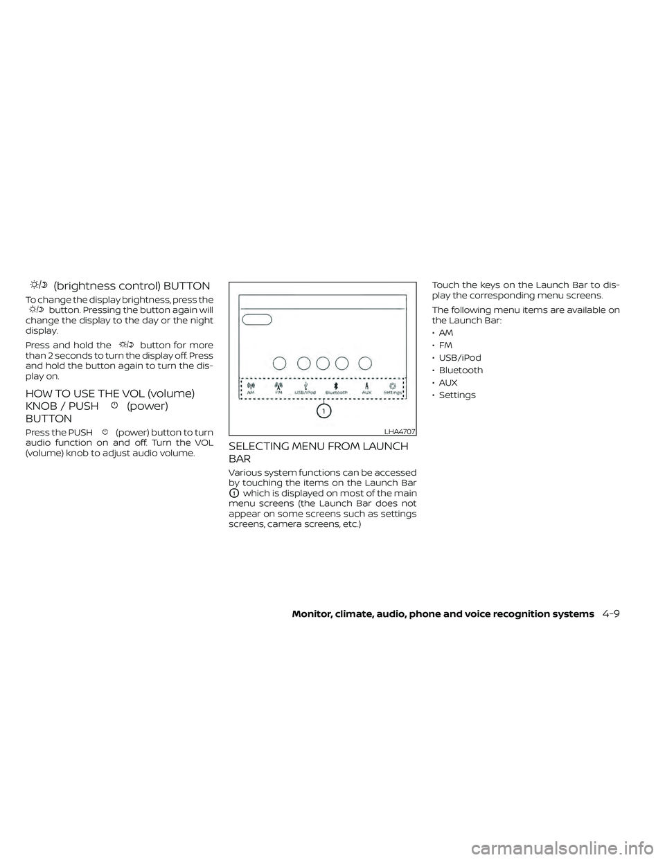 NISSAN FRONTIER 2020  Owner´s Manual (brightness control) BUTTON
To change the display brightness, press thebutton. Pressing the button again will
change the display to the day or the night
display.
Press and hold the
button for more
tha