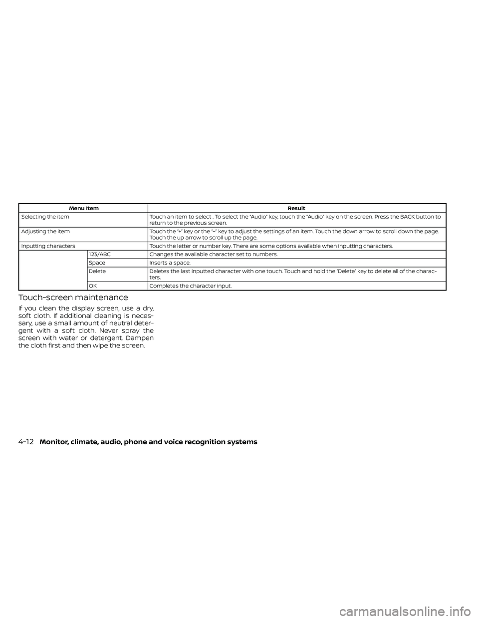 NISSAN FRONTIER 2020  Owner´s Manual Menu ItemResult
Selecting the item Touch an item to select . To select the “Audio” key, touch the “Audio” key on the screen. Press the BACK button to
return to the previous screen.
Adjusting t