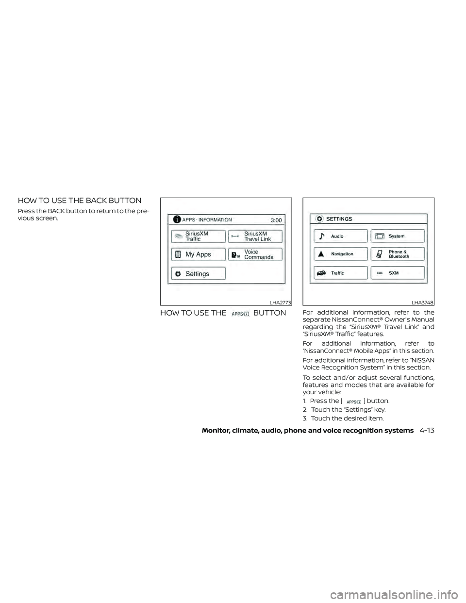 NISSAN FRONTIER 2020  Owner´s Manual HOW TO USE THE BACK BUTTON
Press the BACK button to return to the pre-
vious screen.
HOW TO USE THEBUTTONFor additional information, refer to the
separate NissanConnect® Owner's Manual
regarding 