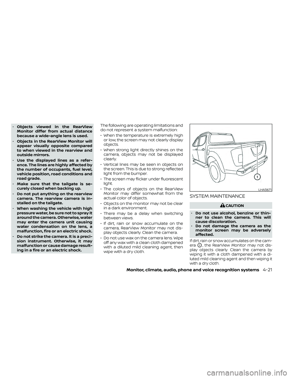 NISSAN FRONTIER 2020  Owner´s Manual •Objects viewed in the RearView
Monitor differ from actual distance
because a wide-angle lens is used.
• Objects in the RearView Monitor will
appear visually opposite compared
to when viewed in th