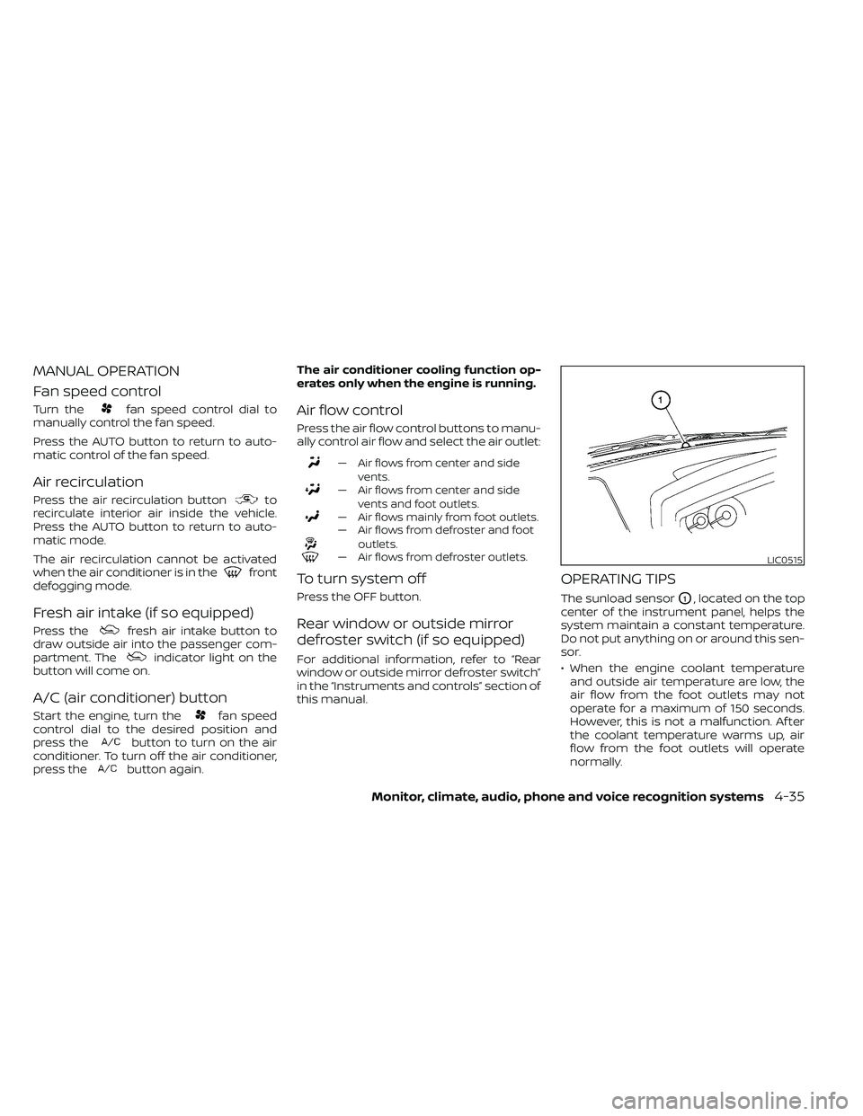 NISSAN FRONTIER 2020  Owner´s Manual MANUAL OPERATION
Fan speed control
Turn thefan speed control dial to
manually control the fan speed.
Press the AUTO button to return to auto-
matic control of the fan speed.
Air recirculation
Press th