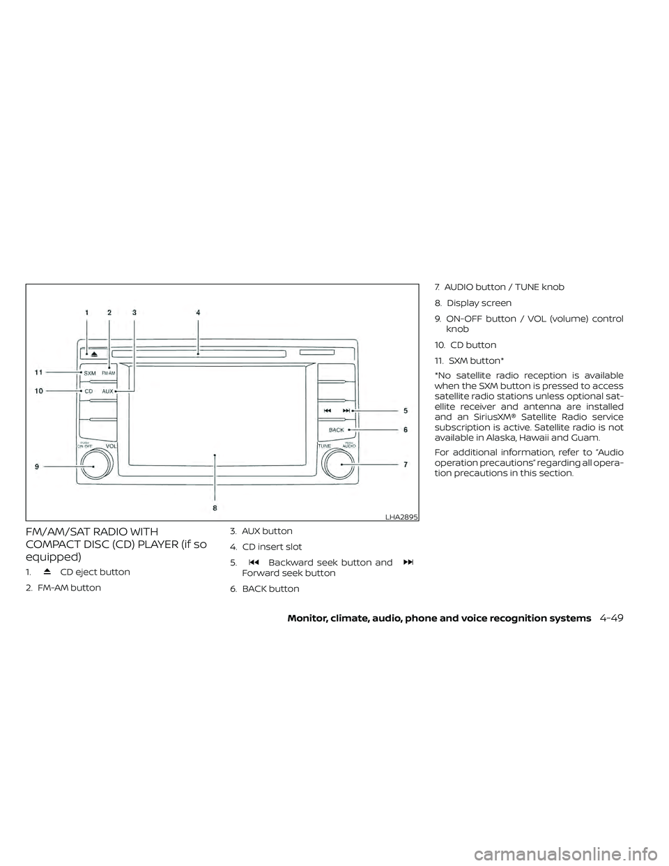 NISSAN FRONTIER 2020  Owner´s Manual FM/AM/SAT RADIO WITH
COMPACT DISC (CD) PLAYER (if so
equipped)
1.CD eject button
2. FM-AM button 3. AUX button
4. CD insert slot
5.Backward seek button andForward seek button
6. BACK button 7. AUDIO b