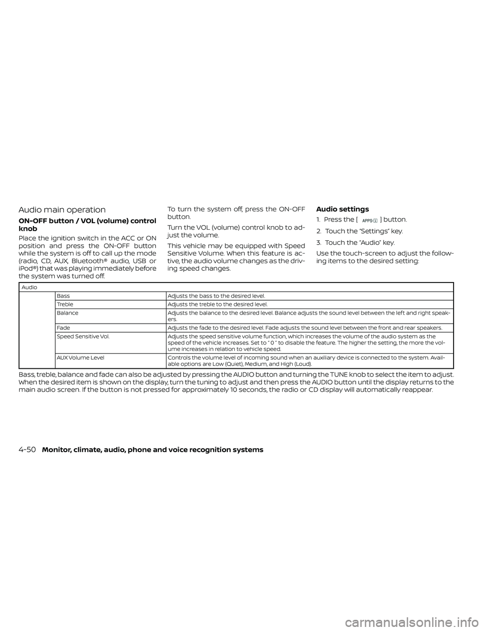 NISSAN FRONTIER 2020  Owner´s Manual Audio main operation
ON-OFF button / VOL (volume) control
knob
Place the ignition switch in the ACC or ON
position and press the ON-OFF button
while the system is off to call up the mode
(radio, CD, A