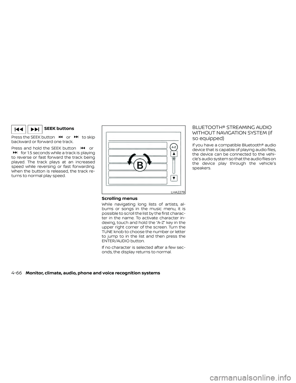 NISSAN FRONTIER 2020  Owner´s Manual SEEK buttons
Press the SEEK buttonorto skip
backward or forward one track.
Press and hold the SEEK button
orfor 1.5 seconds while a track is playing
to reverse or fast forward the track being
played. 