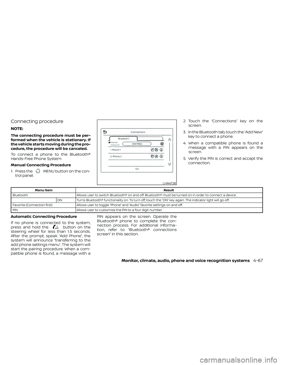 NISSAN FRONTIER 2020  Owner´s Manual Connecting procedure
NOTE:
The connecting procedure must be per-
formed when the vehicle is stationary. If
the vehicle starts moving during the pro-
cedure, the procedure will be canceled.
To connect 