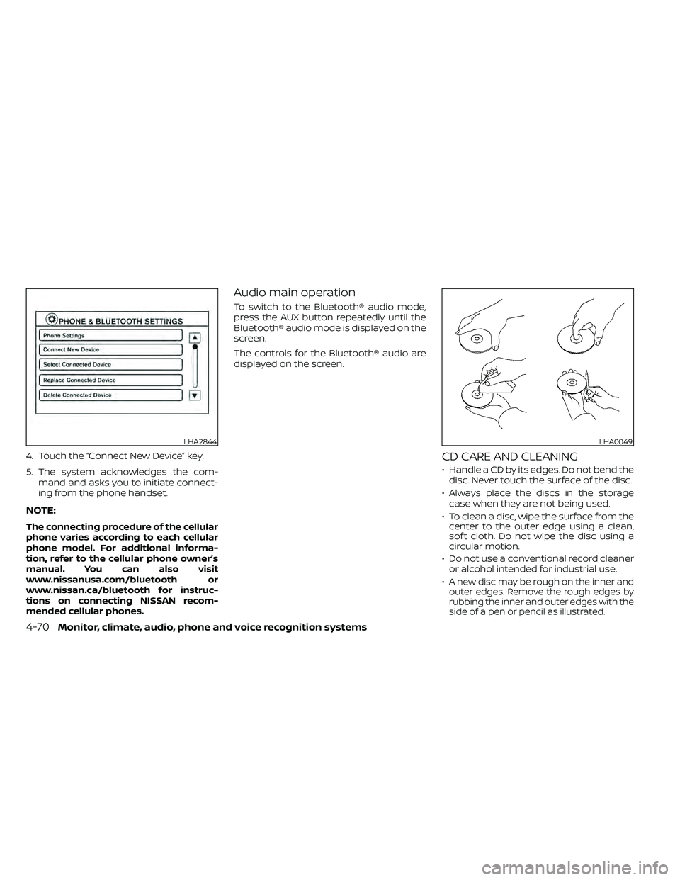 NISSAN FRONTIER 2020  Owner´s Manual 4. Touch the “Connect New Device” key.
5. The system acknowledges the com-mand and asks you to initiate connect-
ing from the phone handset.
NOTE:
The connecting procedure of the cellular
phone va