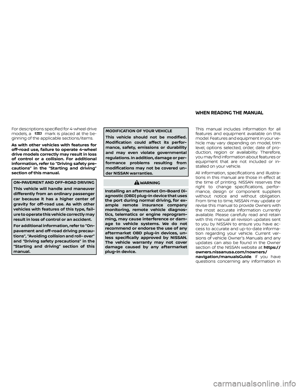 NISSAN FRONTIER 2020 Owner´s Manual For descriptions specified for 4-wheel drive
models, amark is placed at the be-
ginning of the applicable sections/items.
As with other vehicles with features for
off-road use, failure to operate 4-wh NISSAN FRONTIER 2020 Owner´s Manual For descriptions specified for 4-wheel drive
models, amark is placed at the be-
ginning of the applicable sections/items.
As with other vehicles with features for
off-road use, failure to operate 4-wh